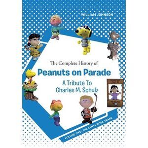 The Complete History of Peanuts on Parade - A Tribute to Charles M. Schulz: Volu